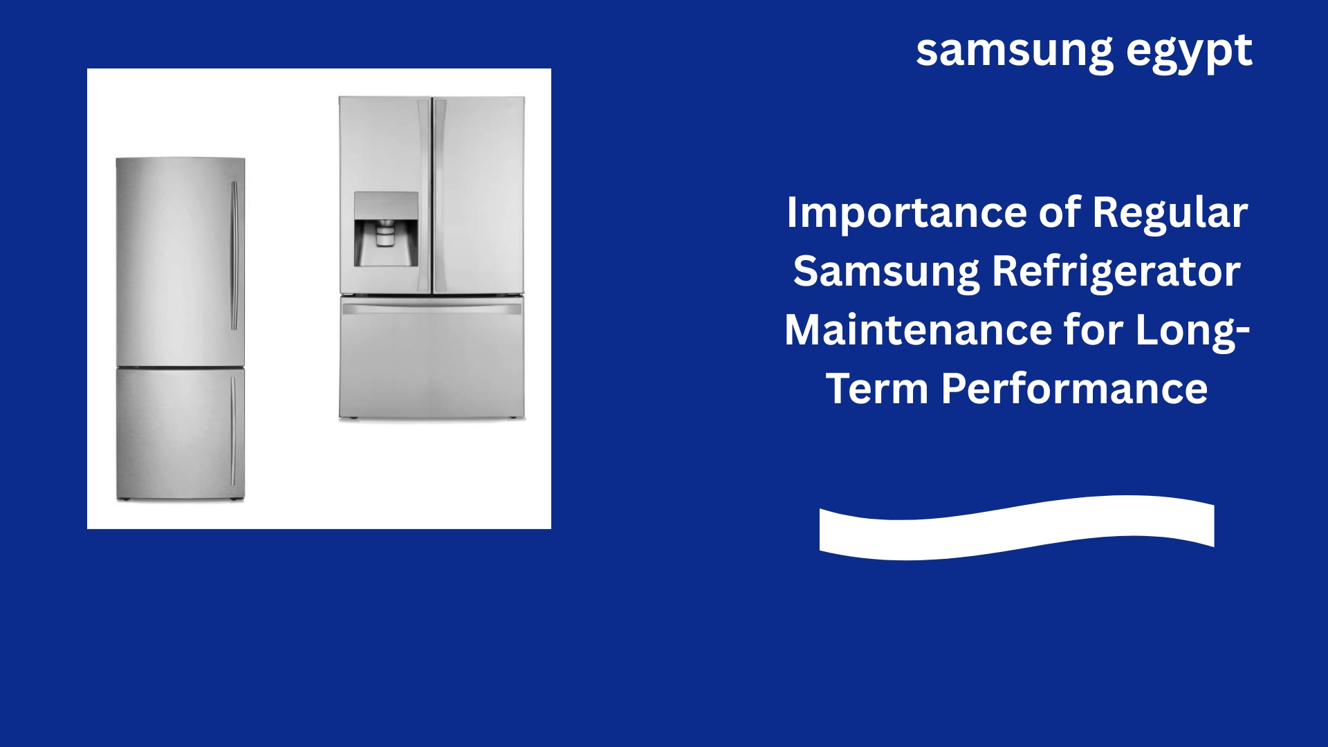 Importance of Regular Samsung Refrigerator Maintenance for Long-Term Performance