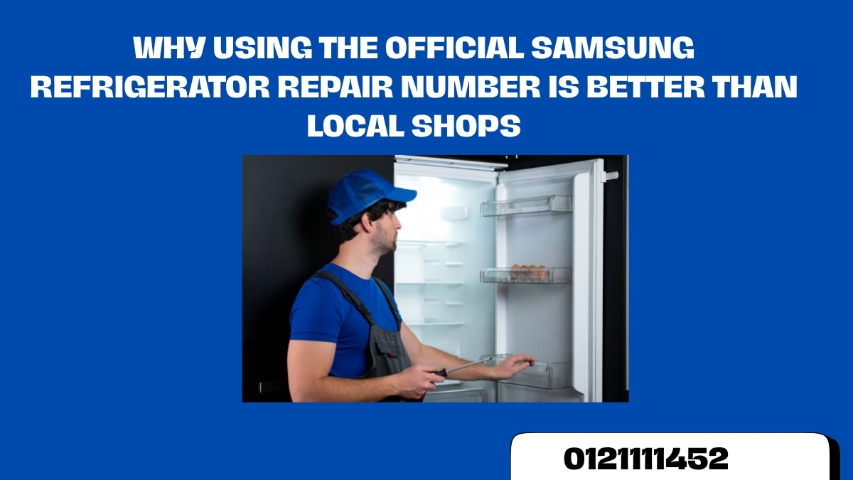 Why Using the Official Samsung Refrigerator Repair Number Is Better Than Local Shops