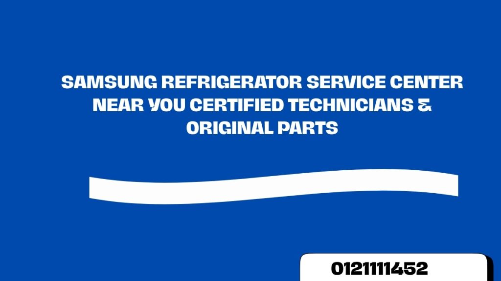Samsung Refrigerator Service Center Near You Certified Technicians & Original Parts