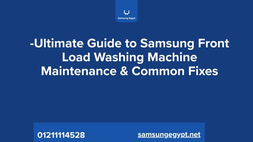 Ultimate Guide to Samsung Front-Load Washing Machine Maintenance & Common Fixes
