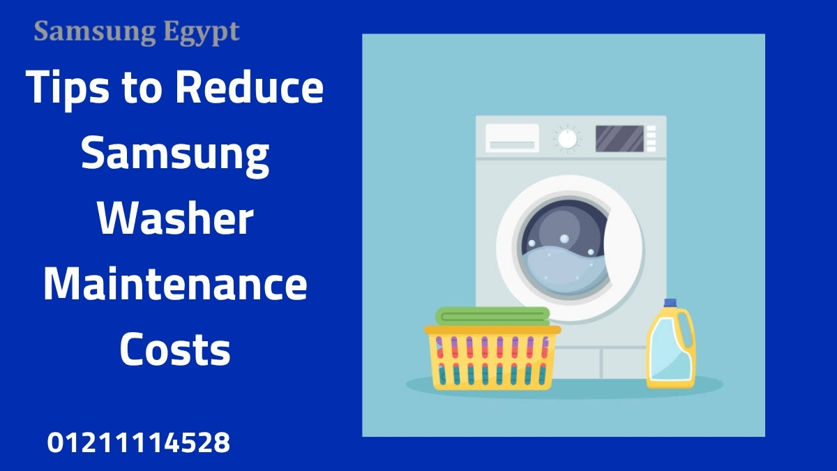Tips to Reduce Samsung Washer Maintenance Costs
